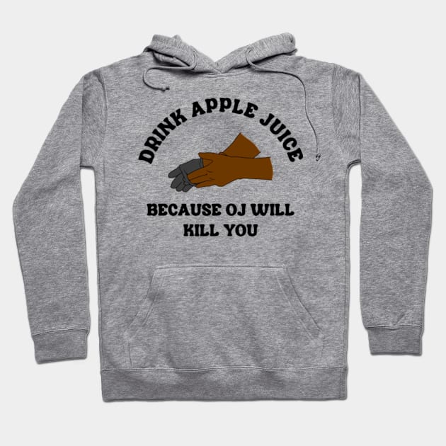 Drink Apple Juice Because OJ Will Kill You Hoodie by Three Meat Curry